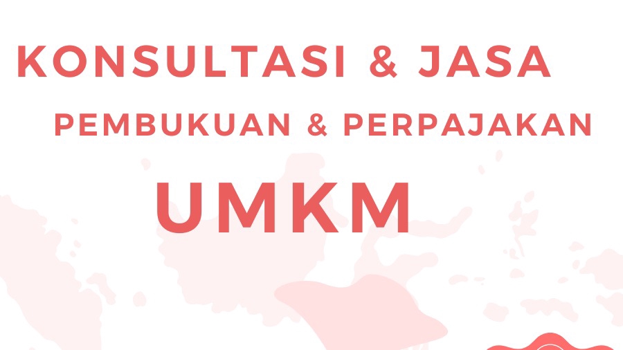 Jasa Konsultan Keuangan dan Pajak UMKM: Pembukuan dan Perpajakan