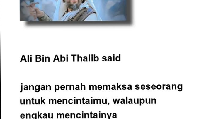 Ali Bin Abi Thalib berkata, "Jangan pernah memaksa seseorang untuk mencintaimu, walaupun engkau mencintainya" - Caption bijak dari Ali Bin Abi Thalib untuk caption Instagram