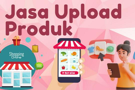 Jasa Upload Produk ke Marketplace atau Toko Online - Jasa Upload Produk Marketplace Shopee, Tokopedia, Lazada, Tiktokshop dll