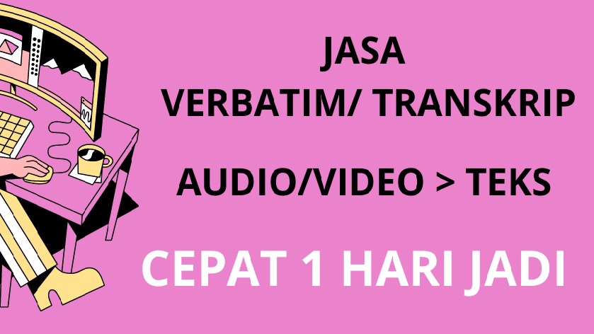 Jasa Transkrip Audio Rekaman Wawancara - Jasa Transkrip / Verbatim Cepat dari Audio/ Video (Bahasa Indonesia, Jawa, dan Inggris)