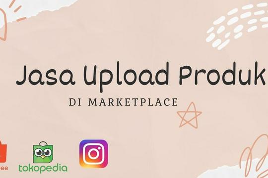 Jasa Upload Produk ke Marketplace atau Toko Online - Jasa Upload Produk di Toko Online / Marketplace / Website (Shopee, Tokopedia, Instagram dll)