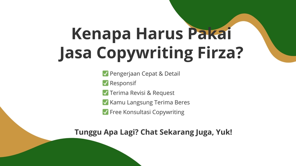 Kenapa harus pakai jasa copywriting Firza? Layanan penulisan konten profesional dengan berbagai keuntungan: pengerjaan cepat dan detail, responsif, terima revisi, kamu langsung terima beres, free konsultasi copywriting. Tunggu apa lagi? Chat sekarang juga, Yuk!
