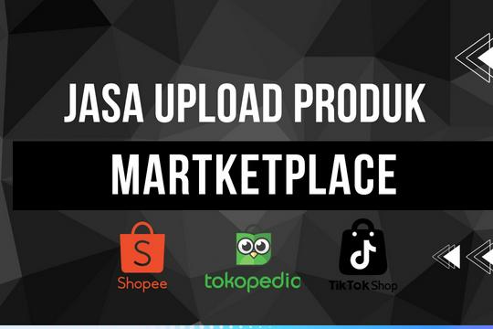 Jasa Upload Produk ke Marketplace atau Toko Online - Jasa Upload Produk Shoppe,Tokopedia,Tiktok shop.