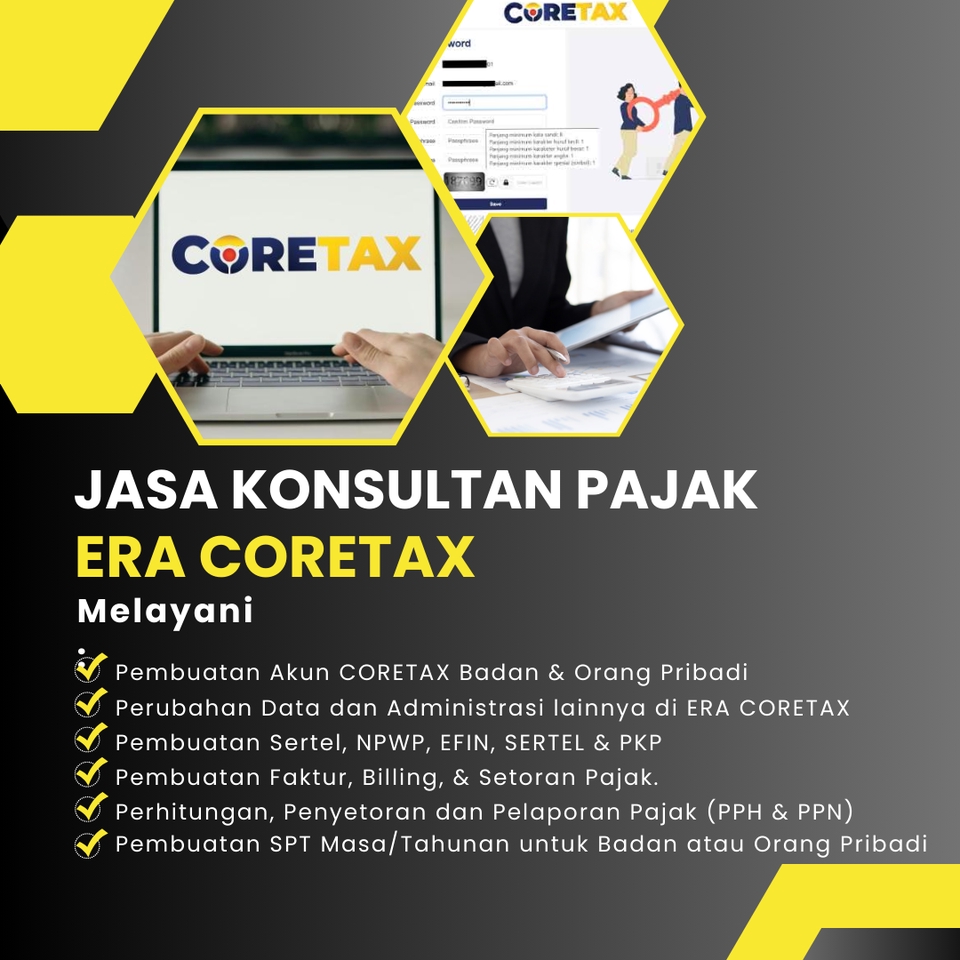 Jasa Konsultan Pajak ERA CORETAX, layanan pembuatan akun CORETAX badan dan pribadi, perubahan data dan administrasi di ERA CORETAX, pembuatan sertel, NPWP, EFIN, sertel dan PKP, pembuatan faktur, billing dan setoran pajak, perhitungan, penyetoran dan pelaporan pajak PPH dan PPN, pembuatan SPT masa tahunan untuk badan atau orang pribadi