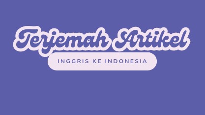 Terjemahan artikel bahasa Inggris ke Indonesia, translate inggris indonesia, penerjemah bahasa inggris, jasa translate bahasa inggris, jasa terjemahan bahasa inggris, translate dokumen inggris indonesia.