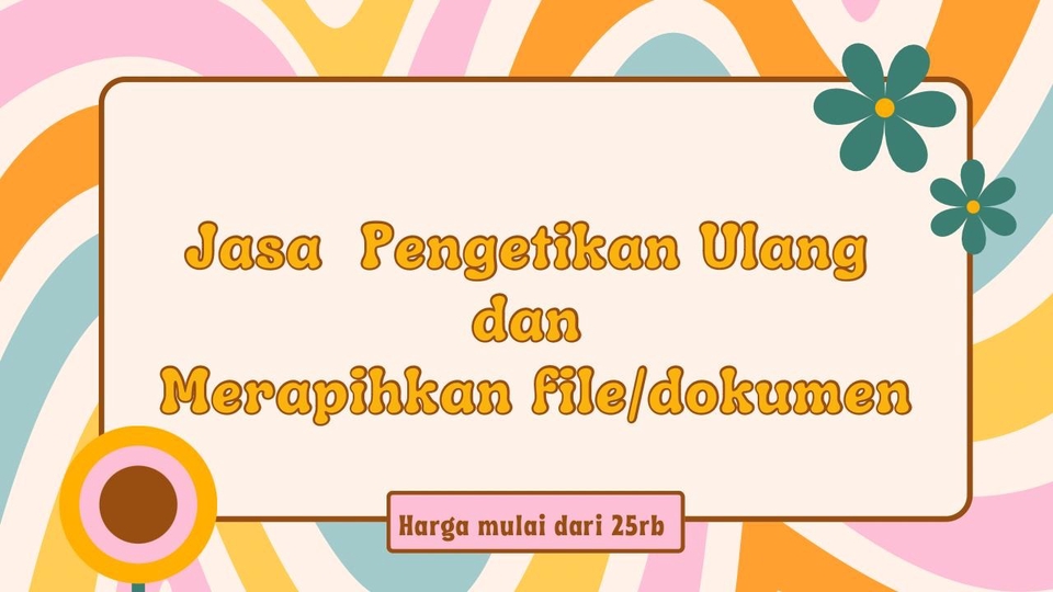 Jasa pengetikan ulang dan merapikan file/dokumen, harga mulai dari 25rb.