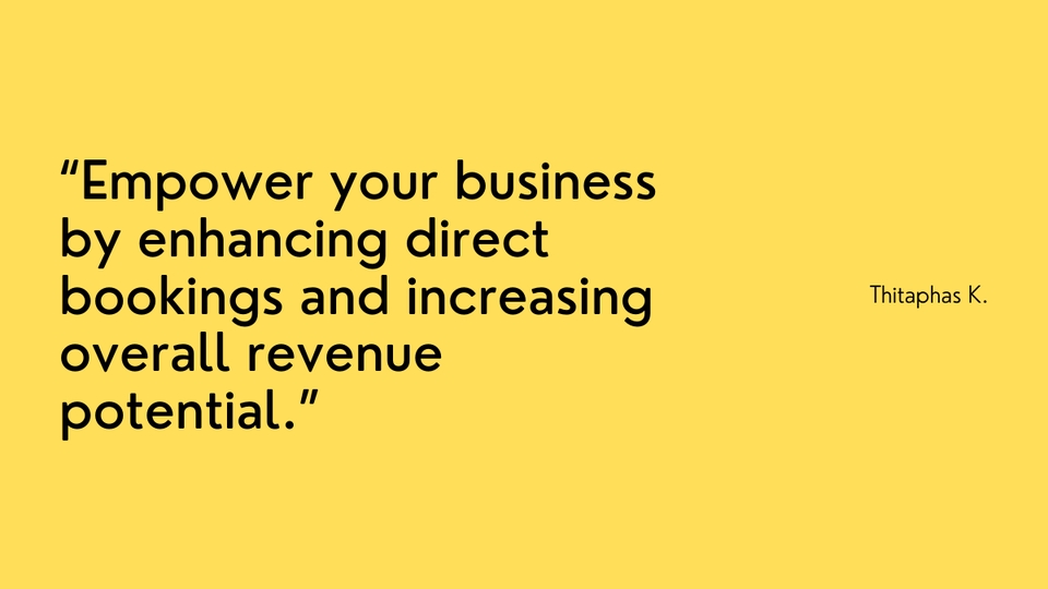 "เพิ่มศักยภาพธุรกิจของคุณ โดยการเสริมสร้างการจองโดยตรง และเพิ่มรายได้โดยรวม" - ธิตาภัส ค.