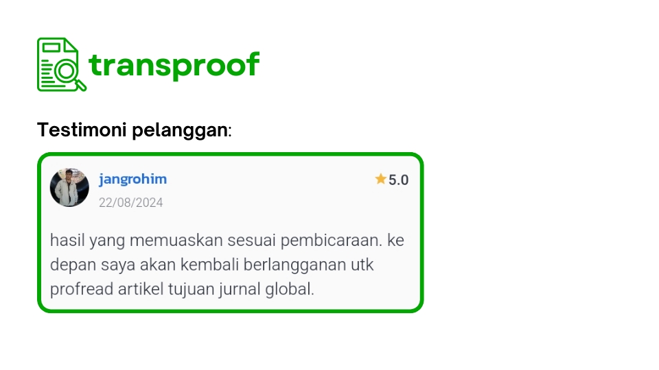Testimoni pelanggan jasa proofreading jurnal bahasa inggris - Hasil yang memuaskan sesuai pembicaraan. Depan saya akan kembali berlangganan utk proofread artikel tujuan jurnal global.