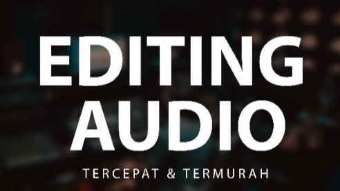 EDITING & RESTORASI AUDIO PROFESIONAL (Hapus Noise, Vokal, Instrumen)