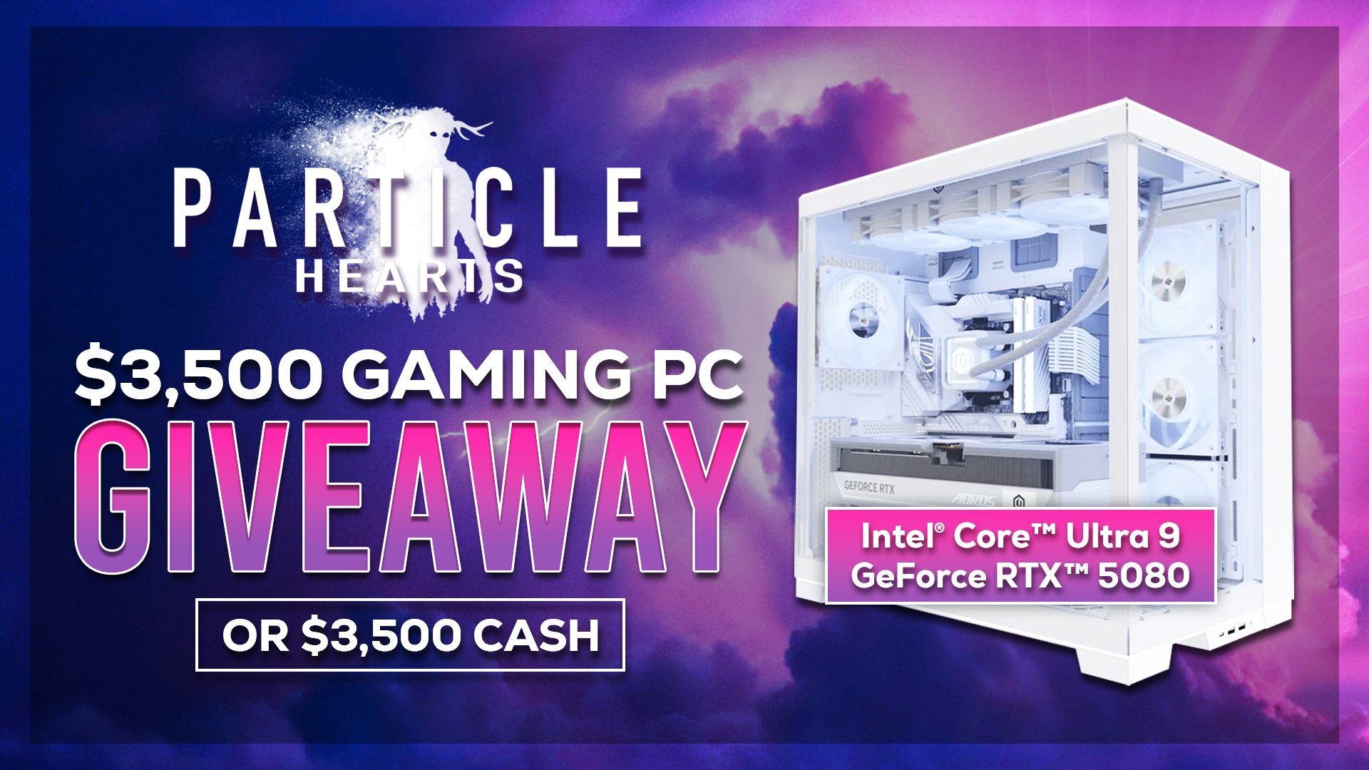 Particle Hearts | $3,500 RTX 5080 Gaming PC or $3,500 Cash