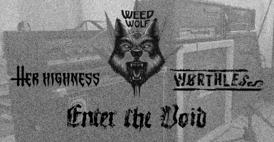 WeedWolf, Enter the Void, Her Highness, Worthless