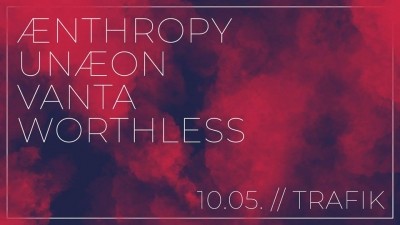 Unaeon, Worthless, Aenthropy, Vanta