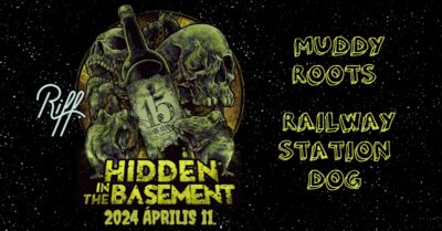 HIDDEN IN THE BASEMENT, Muddy Roots, Railway Station Dog – Riff Budapest