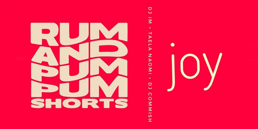 Rum + Pum Pum Shorts: Joy flyer or graphic.