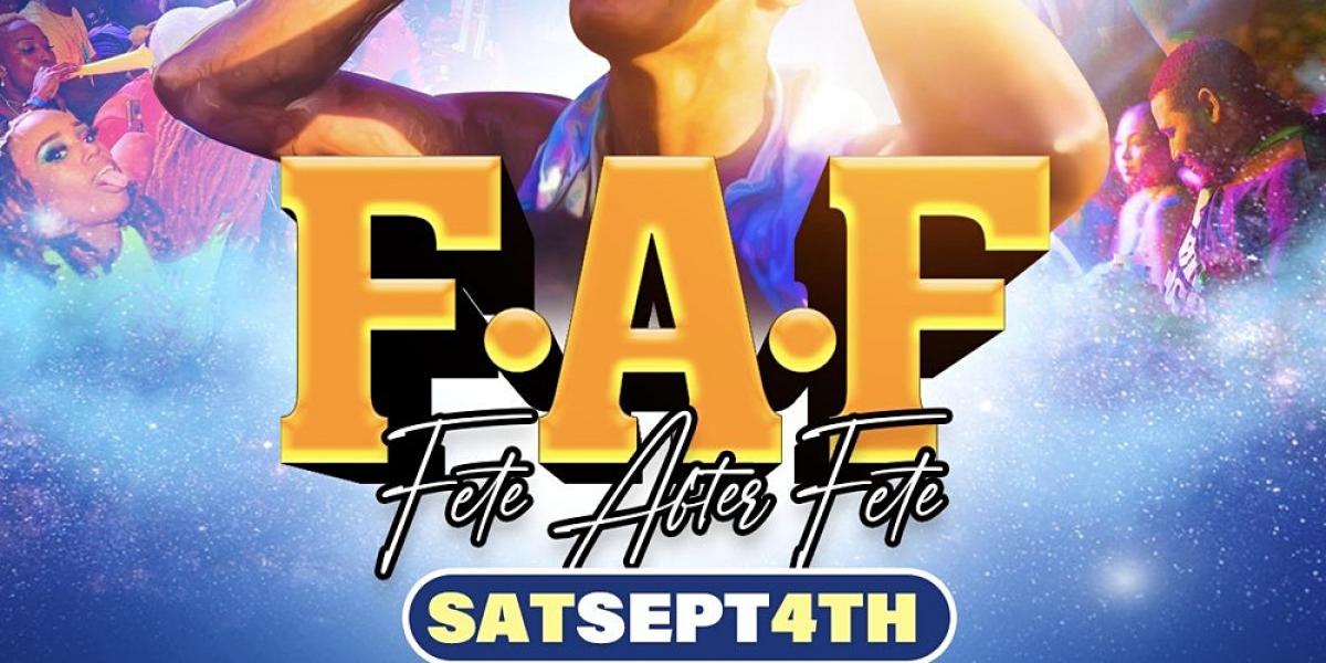 F.A.F: Fete After Fete flyer or graphic.