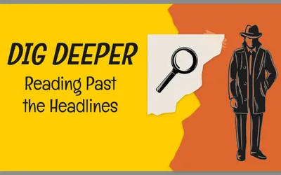 Dig Deeper: Reading Past the Headlines