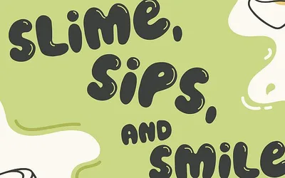 Slime, Sips, and Smiles