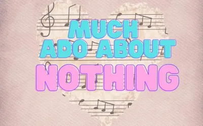 Much Ado About Nothing