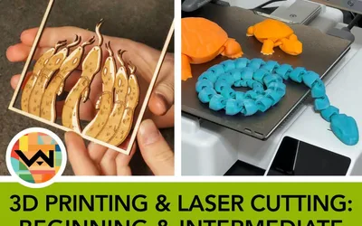 3D Printing & Laser Cutting: Beginning & Intermediate (Ages 12+)