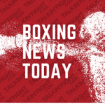 Boxing News Today