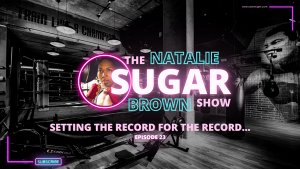 Natalie Brown and Talkin' Fight crew discuss boxing history and impact of boxers on the sport on The Sugar Show.