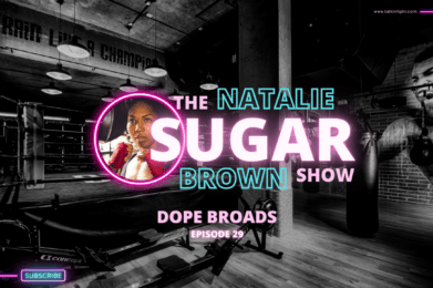 DOPE Broads on the sugar show with Natalie Brown
