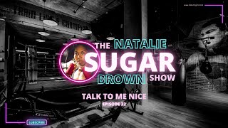 Talk to Me Nice | The Sugar Show with Natalie Brown | Talkin Fight