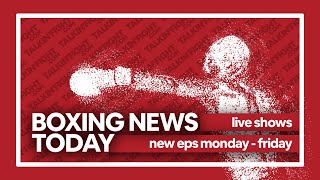 Today’s Boxing News Headlines ep271 | Boxing News Today | Talkin Fight
