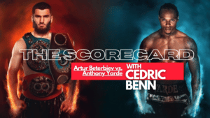 Artur Beterbiev vs. Anthony Yarde The Scorecard with Cedric Benn