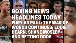 Fury vs Paul The War of Words continues; Eddie Hearn, Shane Mosley and Betting odds