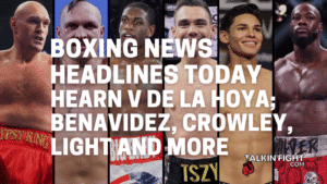 Hearn v De La Hoya; Benavidez, Crowley, Light and more