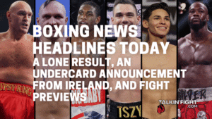 A lone result, an undercard announcement from Ireland, and fight previews