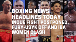 Inoue fight postponed, Fury-Usyk off and IBA Women clash