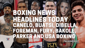 Canelo, Buatsi, DiBella, Foreman, Fury, Bakole, Parker and USA Boxing