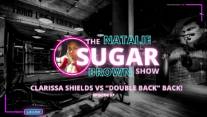 Clarissa Shields vs “Double Back” Back!