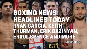 Headlines include: Ryan Garcia, Keith Thurman, Erik Bazinyan, Errol Spence and more