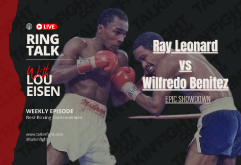 Ring Talk Epic Showdown - Ray Leonard vs Wilfredo Benitez Welterweight Title Fight Review (3)