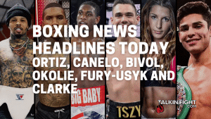 Ortiz, Canelo, Bivol, Okolie, Fury-Usyk and Clarke