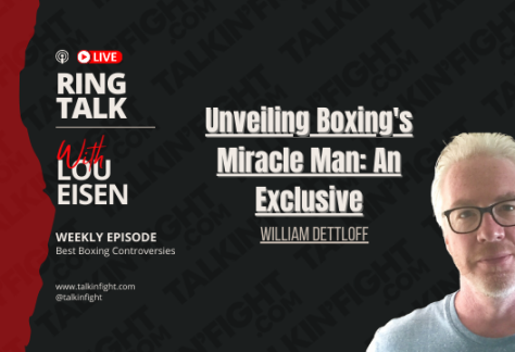 Unveiling Boxing's Miracle Man: An Exclusive with William Dettloff | Ring Talk with Lou Eisen