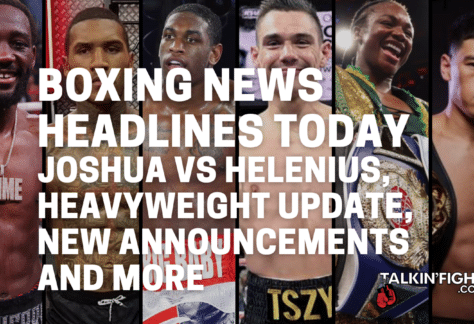 Joshua vs Helenius, Heavyweight update, New Announcements and more