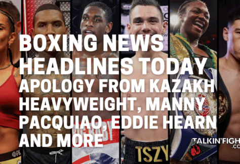 Apology from Kazakh heavyweight, Manny Pacquiao, Eddie Hearn and more