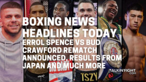 Errol Spence vs Bud Crawford rematch announced, results from Japan and much more