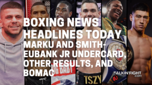 Marku and Smith-Eubank Jr undercard, other results, and BoMac