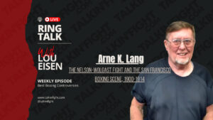 San Francisco's Boxing Heyday: The Nelson-Wolgast Fight with Author Arne K. Lang | Ring Talk with Lou Eisen