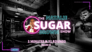 Women's Boxing, 3 minutes & 12 rounds | The Sugar Show