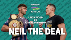 Boxing 101: Leigh Wood vs. Josh Warrington - The British Featherweight Showdown | Neil the Deal on Talkin Fight