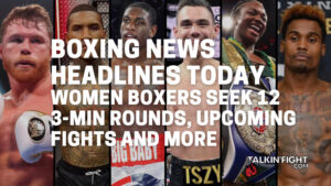 Women boxers seek 12 3-min rounds, upcoming fights and more