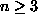 n >= 3