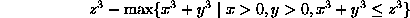 z^3 - max {x^3 + y^3 | x > 0, y > 0, x^3 + y^3 <= z^3 }