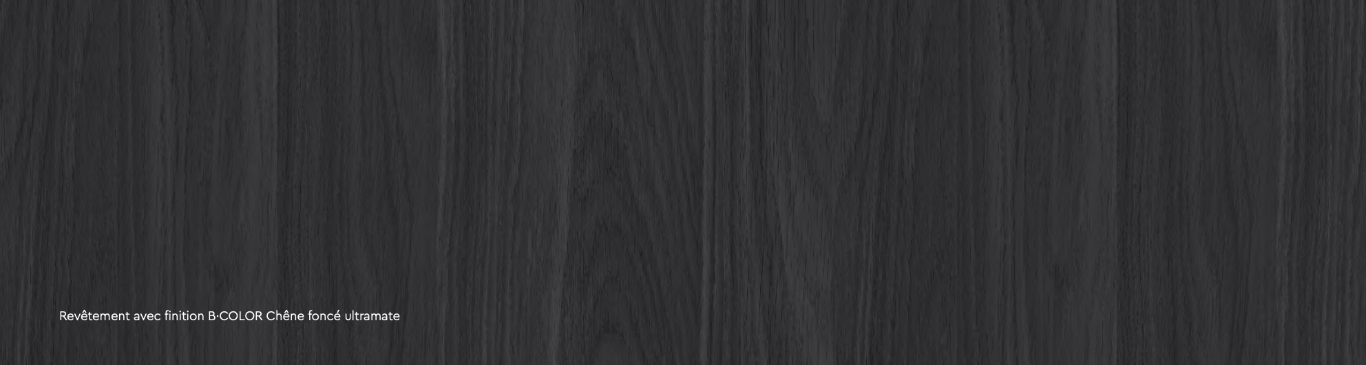 Revêtement avec finition B·COLOR Chêne foncé ultramate